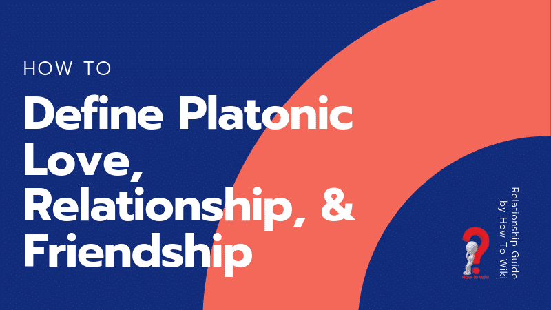 Steps to define platonic love, relationships, and friendships